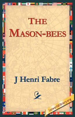 The Mason-Bees by J. Henri Fabre, Jean-Henri Fabre