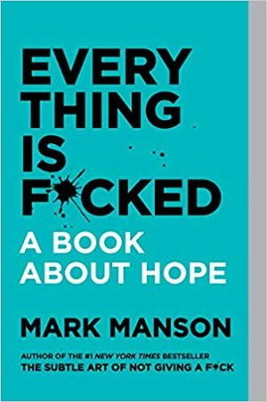 Everything Is F*cked: A Book About Hope by Mark Manson