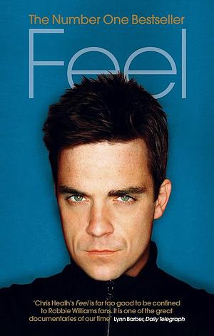 Feel : Robbie Williams by Chris Heath, Chris Heath