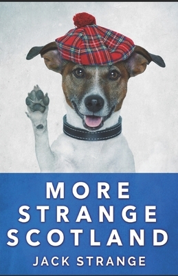 More Strange Scotland by Jack Strange