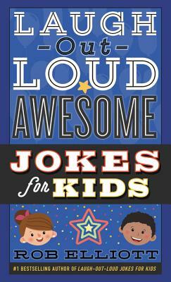 Laugh-Out-Loud Awesome Jokes for Kids by Rob Elliott