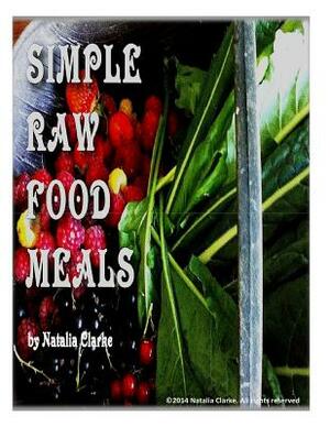 Simple Raw Food Meals by Natalia Clarke