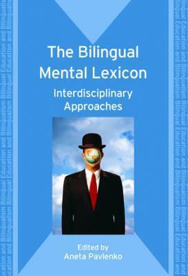 The Bilingual Mental Lexicon: Interdisciplinary Approaches (Bilingual Education & Bilingualism) by Aneta Pavlenko