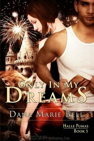Only in My Dreams by Dana Marie Bell