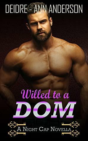 Willed To A Dom (Night Cap Novellas) by Deidre-Ann Anderson