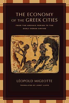 The Economy of the Greek Cities: From the Archaic Period to the Early Roman Empire by Leopold Migeotte, Léopold Migeotte