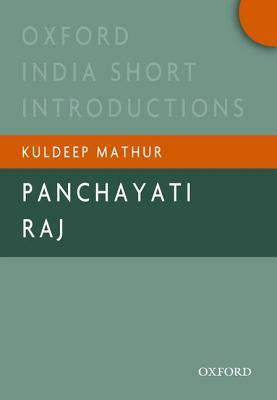 Panchayati Raj: Oxford India Short Introductions by Kuldeep Mathur