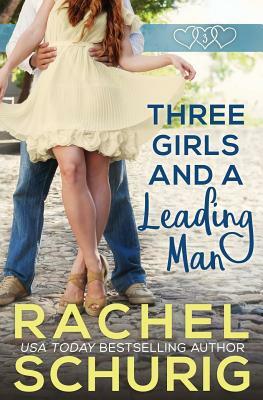 Three Girls and a Leading Man by Rachel Schurig