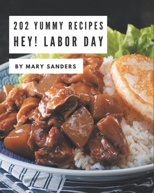 Hey! 202 Yummy Labor Day Recipes: Cook it Yourself with Yummy Labor Day Cookbook! by Mary Sanders