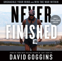 Never Finished: Unshackle Your Mind and Win the War Within by David Goggins