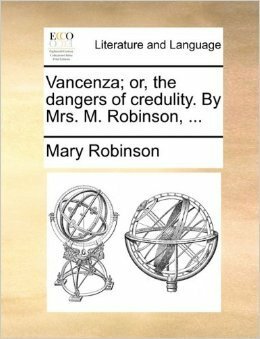Vancenza; or the Dangers of Credulity by Mary Robinson