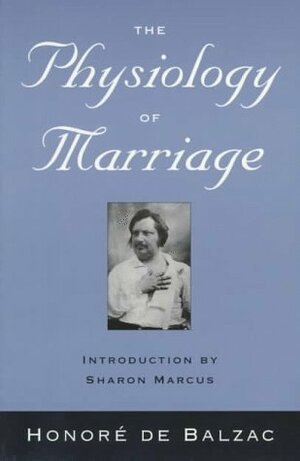 The Physiology of Marriage by Sharon Marcus, Honoré de Balzac