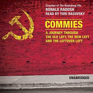 Commies: A Journey Through the Old Left, the New Left, and the Leftover Left by Ronald Radosh