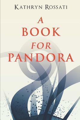 A Book For Pandora: Large Print Edition by Kathryn Rossati