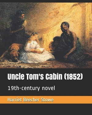 Uncle Tom's Cabin (1852): 19th-century novel by Harriet Beecher Stowe