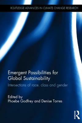 Emergent Possibilities for Global Sustainability: Intersections of Race, Class and Gender by 