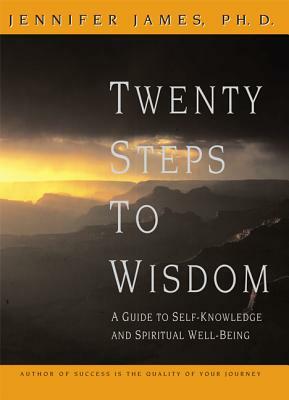 Twenty Steps to Wisdom: A Guide to Self-Knowledge and Spiritual Well-Being by Jennifer James