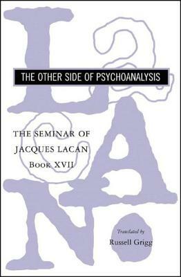 The Seminar of Jacques Lacan: The Other Side of Psychoanalysis by Jacques Lacan