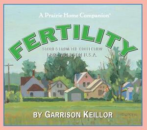 Lake Wobegon U.S.A.: Fertility by Garrison Keillor