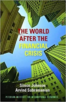 The World After the Financial Crisis by Simon Johnson, Arvind Subramanian