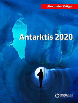 Antarktis 2020 - Originalausgabe: Wissenschaftlich-fantastischer Roman by Alexander Kröger