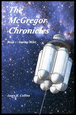 The McGregor Chronicles: Book 1 - Saving Mike by Larry K. Collins