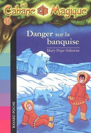 Danger sur la banquise by Mary Pope Osborne