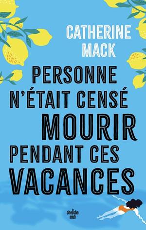 Personne n'était censé mourir pendant ces vacances by Catherine Mack