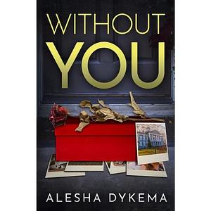 Without You by Alesha Dykema