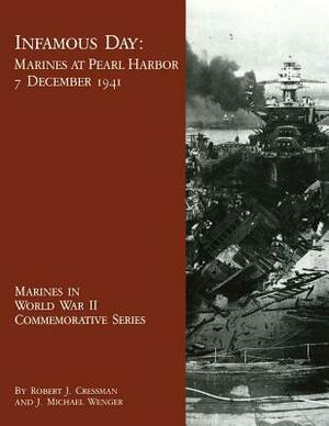 Infamous Day: Marines at Pearl Harbor, 7 December 1941 by J. Michael Wenger, Robert J. Cressman