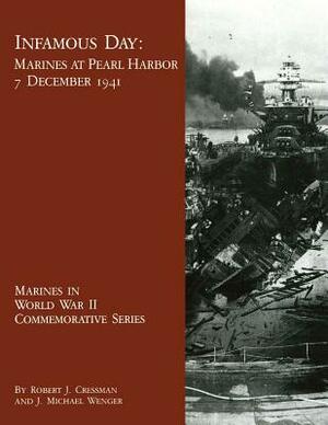 Infamous Day: Marines at Pearl Harbor, 7 December 1941 by Robert J. Cressman, J. Michael Wenger