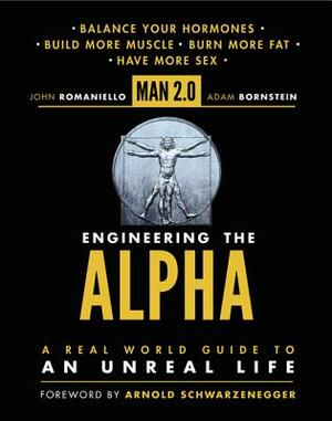 Man 2.0: Engineering the Alpha: A Real World Guide to an Unreal Life by Adam Bornstein, John Romaniello