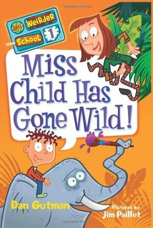 Miss Child Has Gone Wild! by Dan Gutman, Jim Paillot