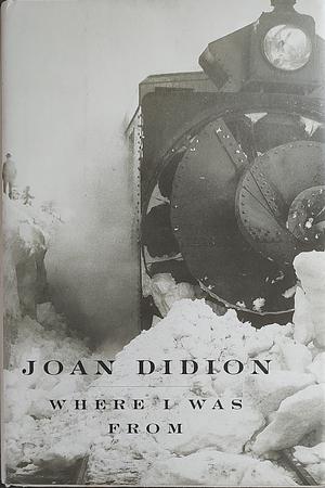 Where I Was from by Joan Didion