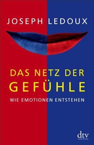 Das Netz Der Gefühle. Wie Emotionen Entstehen by Joseph E. LeDoux