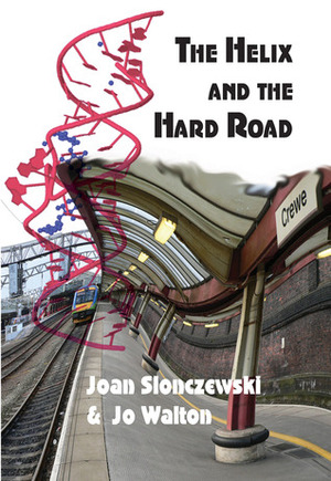 The Helix and the Hard Road by Jo Walton, Joan Slonczewski