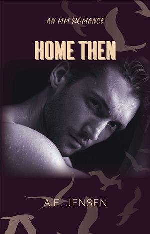 Home Then by A.E. Jensen