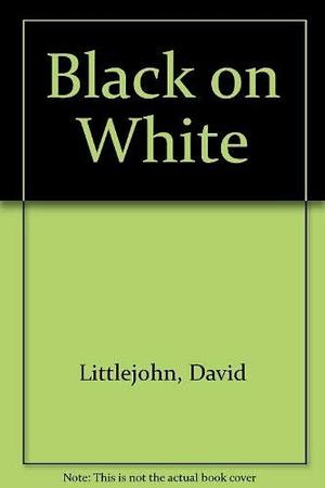 Black on White: A Critical Survey of Writing by American Negroes by David Littlejohn