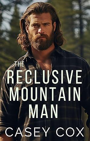 The Reclusive Mountain Man  by Casey Cox