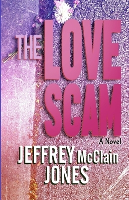 The Love Scam by Jeffrey McClain Jones
