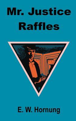 Mr. Justice Raffles by E. W. Hornung