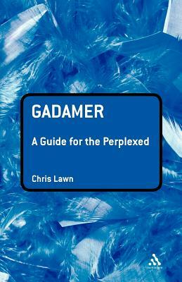 Gadamer: A Guide for the Perplexed by Chris Lawn