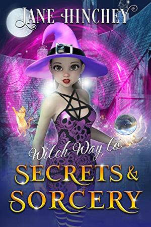 Witch Way to Secrets and Sorcery by Jane Hinchey