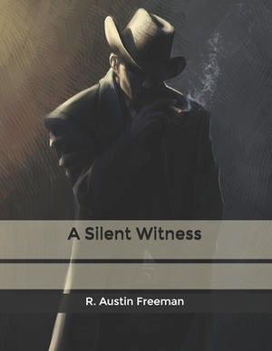 A Silent Witness by R. Austin Freeman