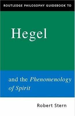 Routledge Philosophy Guidebook to Hegel and the Phenomenology of Spirit by Robert Stern
