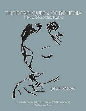 The Dead Queen of Bohemia: New & Collected Poems by Jenni Fagan