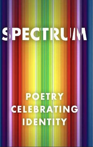 Spectrum: Poetry Celebrating Identity by 