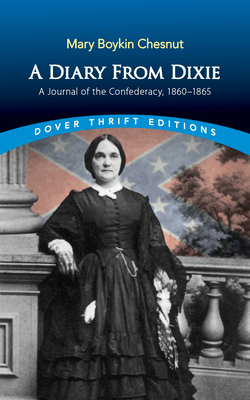 A Diary from Dixie: A Journal of the Confederacy, 1860-1865 by Mary Chesnut