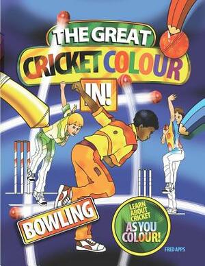 The Great Cricket Colour In: Bowling by Fred Apps