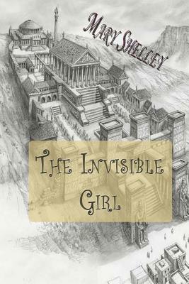 The Invisible Girl by Mary Shelley